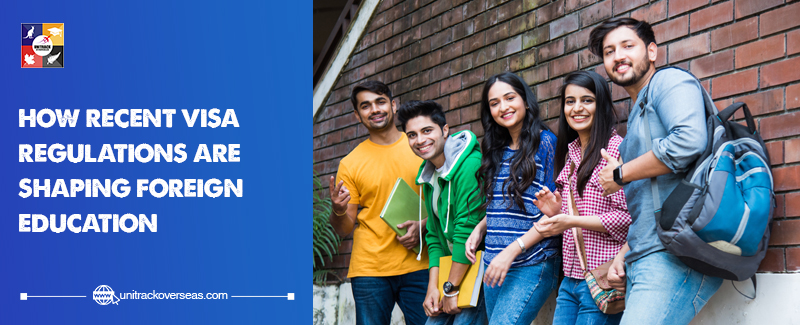 How Recent Visa Regulations are shaping foreign education