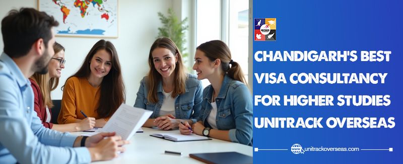 Chandigarh’s Best Visa Consultancy for Higher Studies | Unitrack Overseas